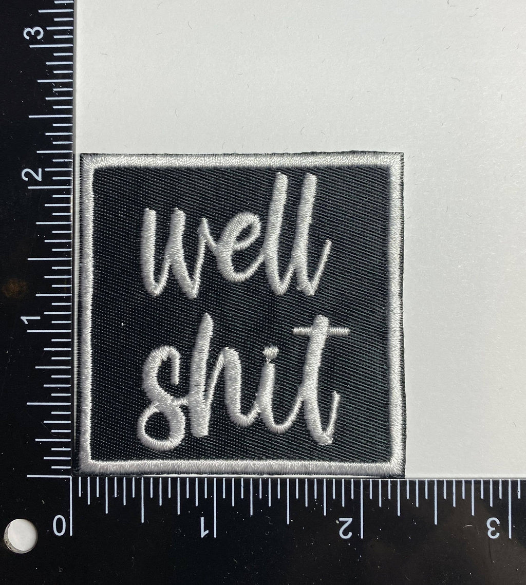 Well Shit, Embroidered, Sarcastic, Iron on Patch, Hat Bar