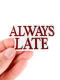 Always Late Embroidered Patch | Funny Iron On Patch Hats