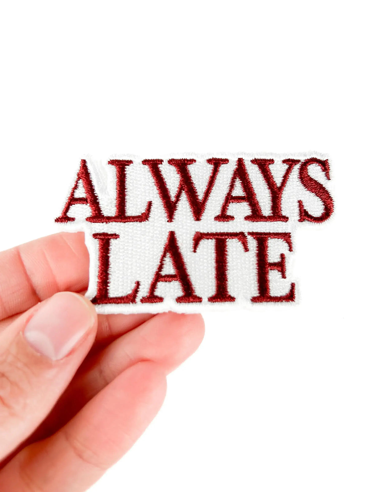 Always Late Embroidered Patch | Funny Iron On Patch Hats